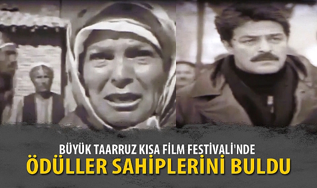 BÜYÜK TAARRUZ KISA FİLM FESTİVALİ'NDE ÖDÜLLER SAHİPLERİNİ BULDU