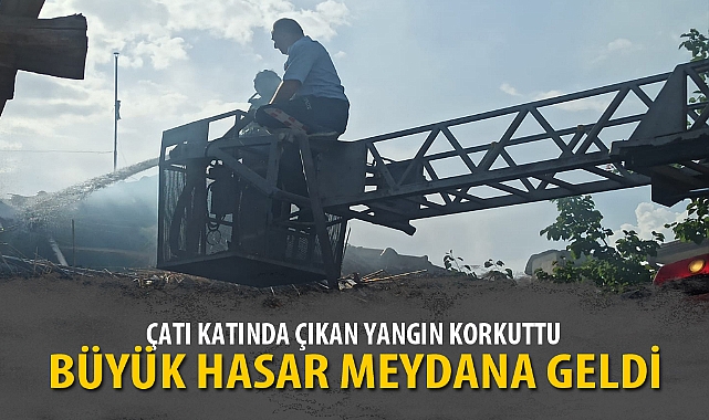 ÇATI KATINDA ÇIKAN YANGIN KORKUTTU