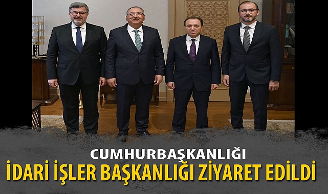CUMHURBAŞKANLIĞI İDARİ İŞLER BAŞKANLIĞI ZİYARET EDİLDİ