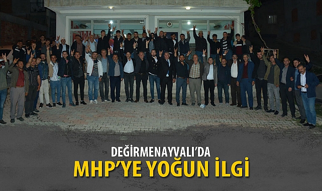 DEĞİRMENAYVALI’DA MHP’YE YOĞUN İLGİ