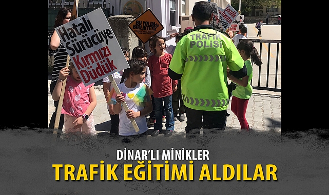 DİNAR’LI MİNİKLER TRAFİK EĞİTİMİ ALDI