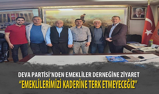 “EMEKLİLERİMİZİ KADERİNE TERK ETMEYECEĞİZ”