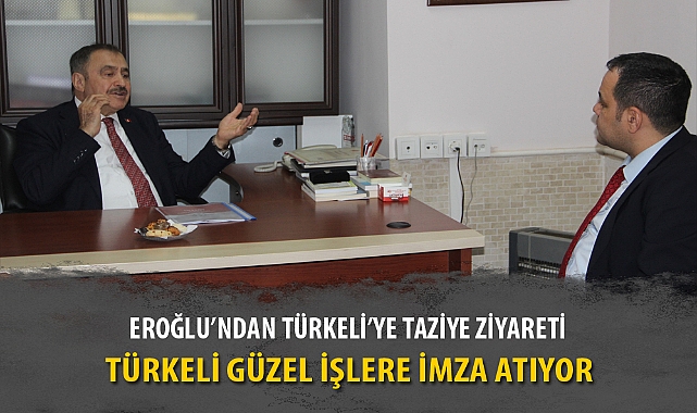 EROĞLU’NDAN TÜRKELİ’YE TAZİYE ZİYARETİ