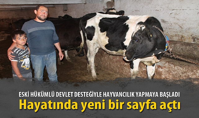ESKİ HÜKÜMLÜ DEVLET DESTEĞİYLE HAYVANCILIK YAPMAYA BAŞLADI