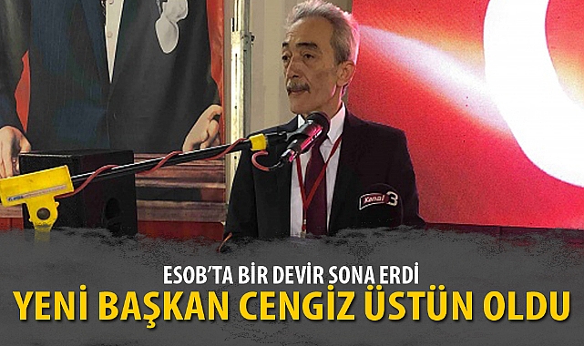 ESOB'UN YENİ BAŞKANI CENGİZ ÜSTÜN OLDU