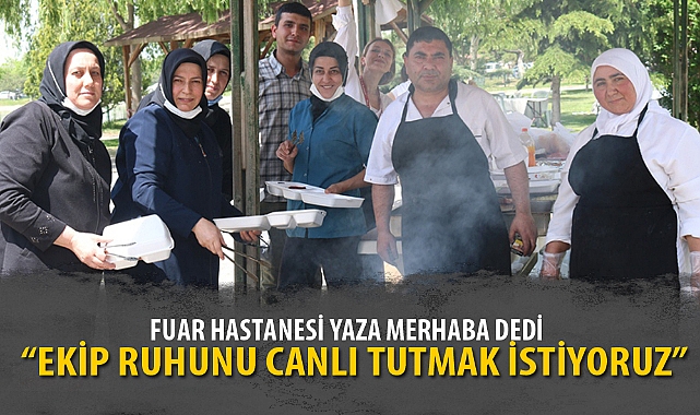 FUAR HASTANESİ YAZA MERHABA DEDİ