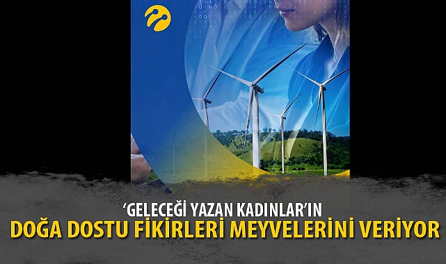 ‘Geleceği Yazan Kadınlar’ın doğa dostu fikirleri meyvelerini veriyor