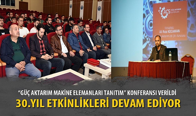 “GÜÇ AKTARIM MAKİNE ELEMANLARI TANITIM” KONFERANSI VERİLDİ