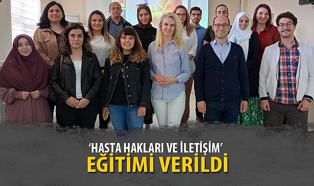 'HASTA HAKLARI VE İLETİŞİM' EĞİTİMİ VERİLDİ