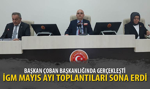 İGM MAYIS AYI TOPLANTILARI SONA ERDİ
