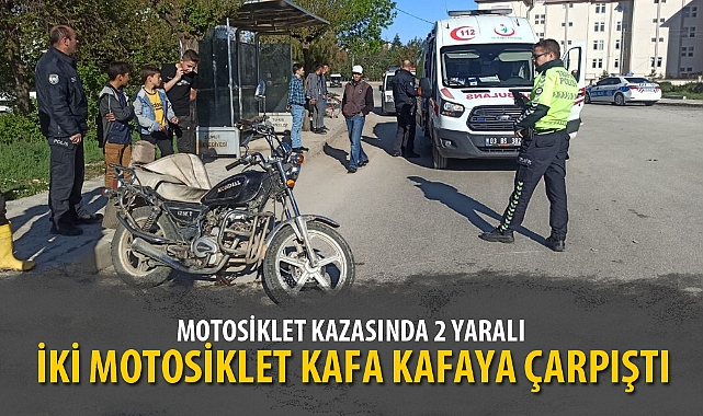 İKİ MOTOSİKLET KAFA KAFAYA ÇARPIŞTI