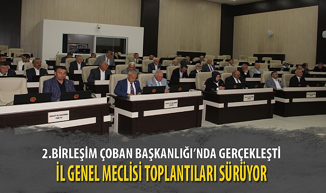 İL GENEL MECLİSİ TOPLANTILARI SÜRÜYOR