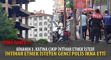 İNTİHAR ETMEK İSTEYEN GENCİ POLİS İKNA ETTİ