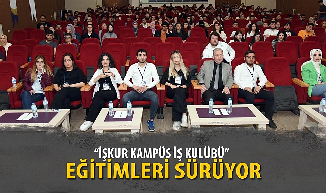 “İŞKUR KAMPÜS İŞ KULÜBÜ” EĞİTİMLERİ SÜRÜYOR