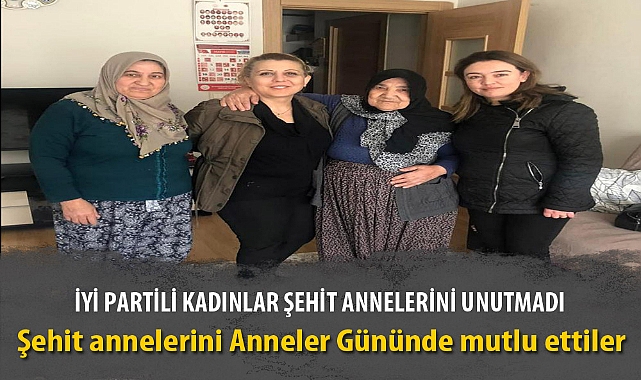 İYİ PARTİLİ KADINLAR ŞEHİT ANNELERİNİ UNUTMADI