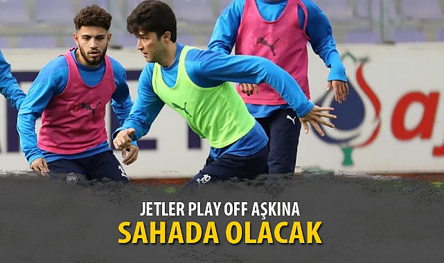 JETLER PLAY OFF AŞKINA SAHADA OLACAK