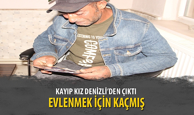 KAYIP KIZ DENİZLİ’DEN ÇIKTI