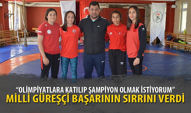 MİLLİ GÜREŞÇİ BAŞARININ SIRRINI VERDİ