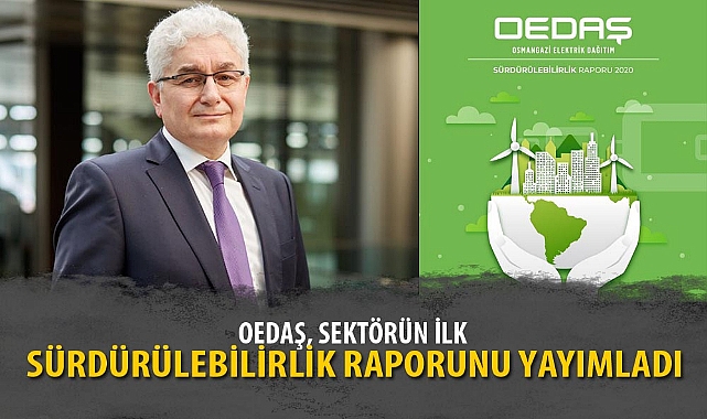 OEDAŞ, SEKTÖRÜN İLK SÜRDÜRÜLEBİLİRLİK RAPORUNU YAYIMLADI
