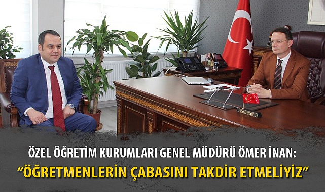 "ÖĞRETMENLERİN ÇABASINI TAKDİR ETMELİYİZ"