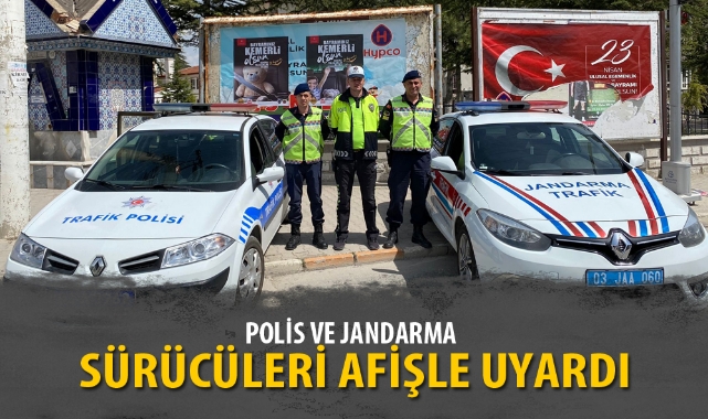 POLİS VE JANDARMA SÜRÜCÜLERİ AFİŞLE UYARDI