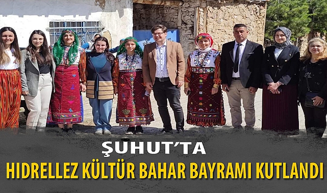 ŞUHUT'TA HIDRELLEZ KÜLTÜR BAHAR BAYRAMI KUTLANDI