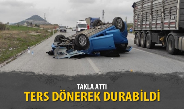 TAKLA ATIP TERS DÖNEREK DURABİLDİ
