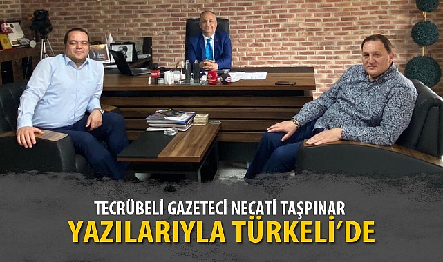 TECRÜBELİ GAZETECİ NECATİ TAŞPINAR YAZILARIYLA TÜRKELİ'DE