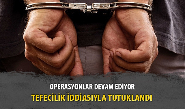TEFECİLİK İDDİASIYLA TUTUKLANDI