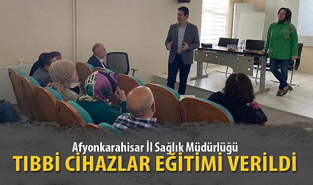 TIBBİ CİHAZLAR EĞİTİMİ VERİLDİ