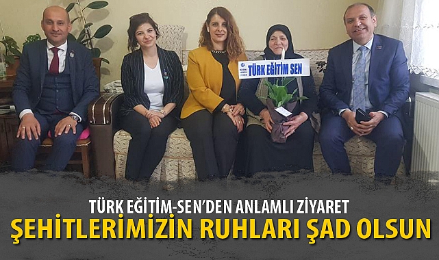 TÜRK EĞİTİM-SEN’DEN ANLAMLI ZİYARET