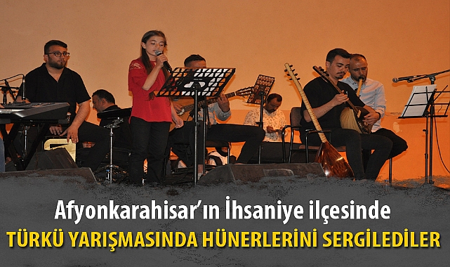 TÜRKÜ YARIŞMASINDA HÜNERLERİNİ SERGİLEDİLER