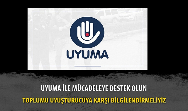 UYUMA İLE MÜCADELEYE DESTEK OLUN
