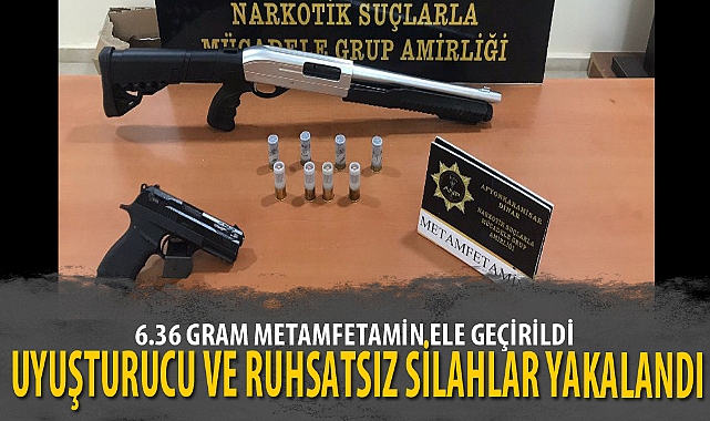UYUŞTURUCU VE RUHSATSIZ SİLAHLAR YAKALANDI
