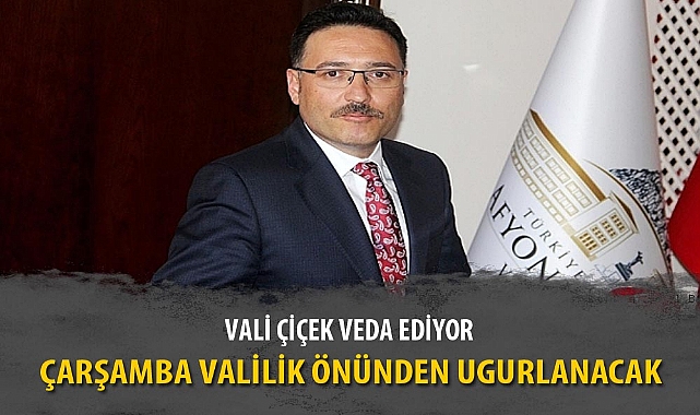 Vali Çiçek Çarşamba günü veda ediyor