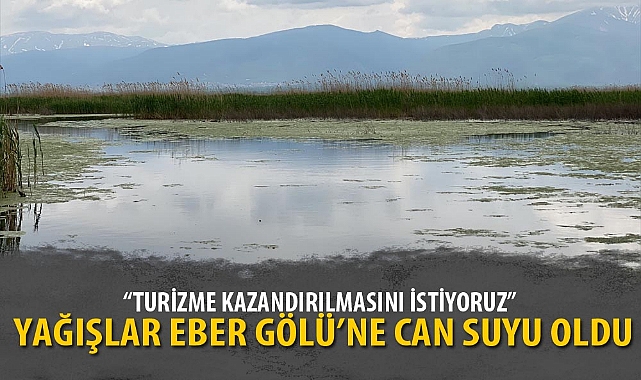 YAĞIŞLAR EBER GÖLÜ'NE CAN SUYU OLDU