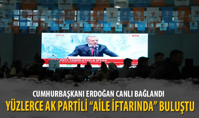YÜZLERCE AK PARTİLİ “AİLE İFTARINDA” BULUŞTU