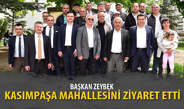 ZEYBEK KASIMPAŞA MAHALLESİNİ ZİYARET ETTİ