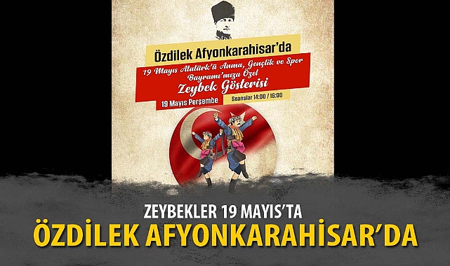 ZEYBEKLER 19 MAYIS’TA ÖZDİLEK AFYONKARAHİSAR’DA