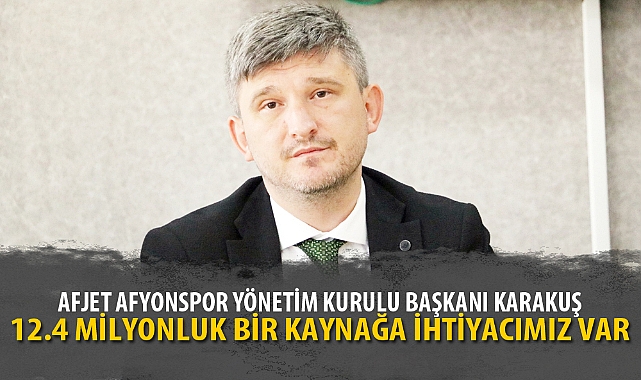 12.4 MİLYONLUK BİR KAYNAĞA İHTİYACIMIZ VAR