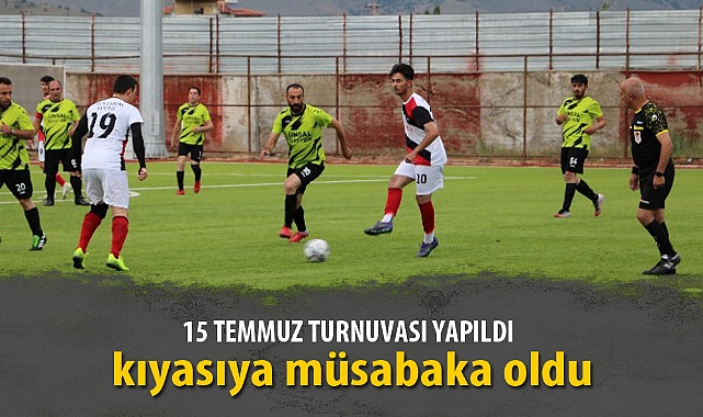 15 TEMMUZ TURNUVASI YAPILDI