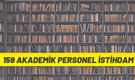 159 AKADEMİK PERSONEL İSTİHDAM EDİLECEK