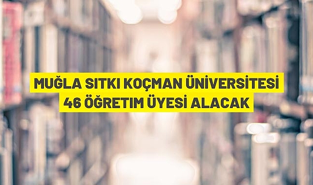46 Öğretim Üyesi alınacak