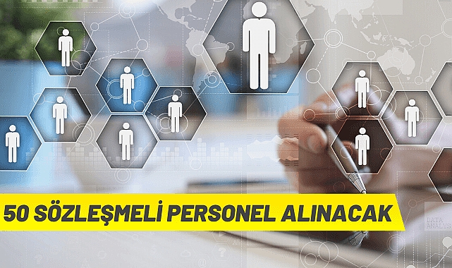 50 SÖZLEŞMELİ PERSONEL ALINACAK