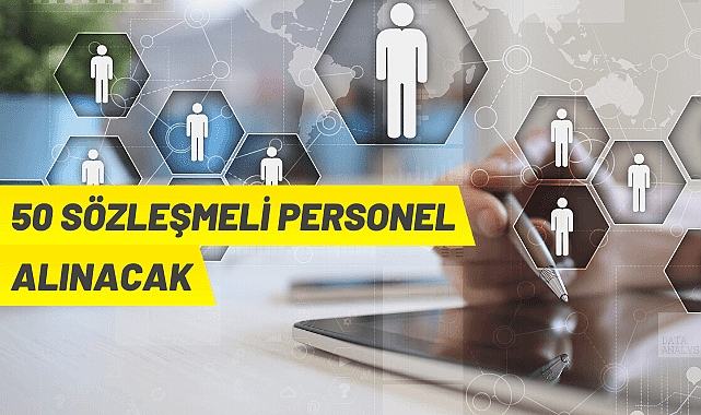 50 SÖZLEŞMELİ PERSONEL ALINACAK