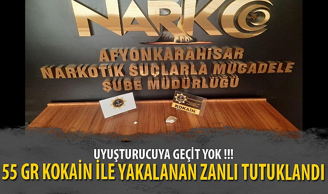 55 GR KOKAİN İLE YAKALANAN ZANLI TUTUKLANDI