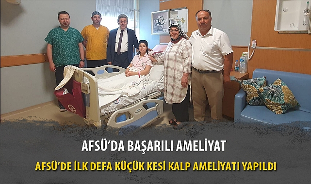 AFSÜ’DE İLK DEFA KÜÇÜK KESİ KALP AMELİYATI YAPILDI