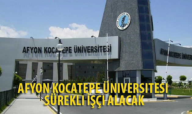 AFYON KOCATEPE ÜNIVERSITESI SÜREKLI İŞÇI ALACAK