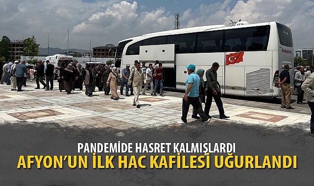 AFYON’UN İLK HAC KAFİLESİ UĞURLANDI