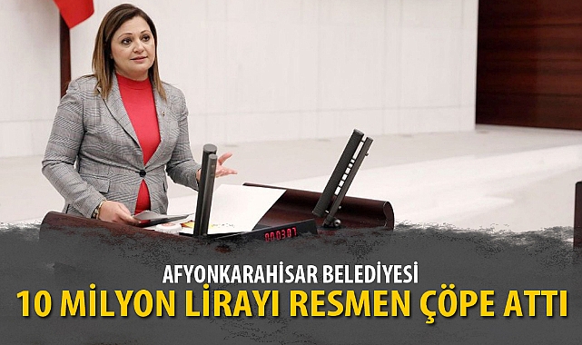 “AFYONKARAHİSAR BELEDİYESİ 10 MİLYON LİRAYI RESMEN ÇÖPE ATTI”